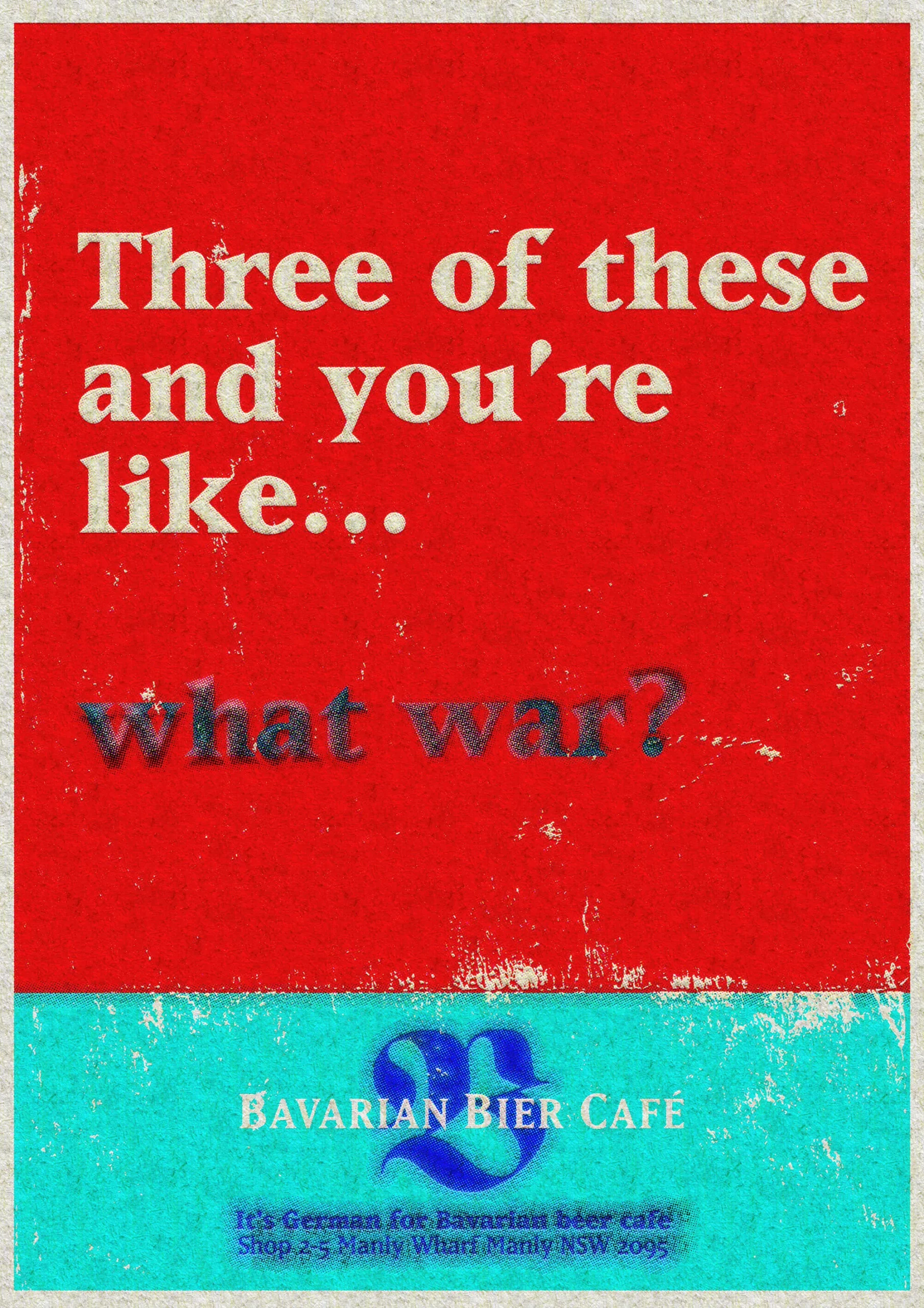 An advert for a Bavarian Bier Café that says "Three of these and you're like... what war?